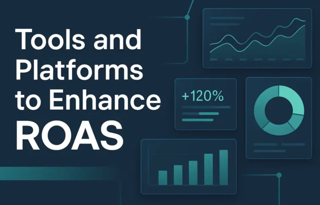 Tools and Platforms to Enhance ROAS
