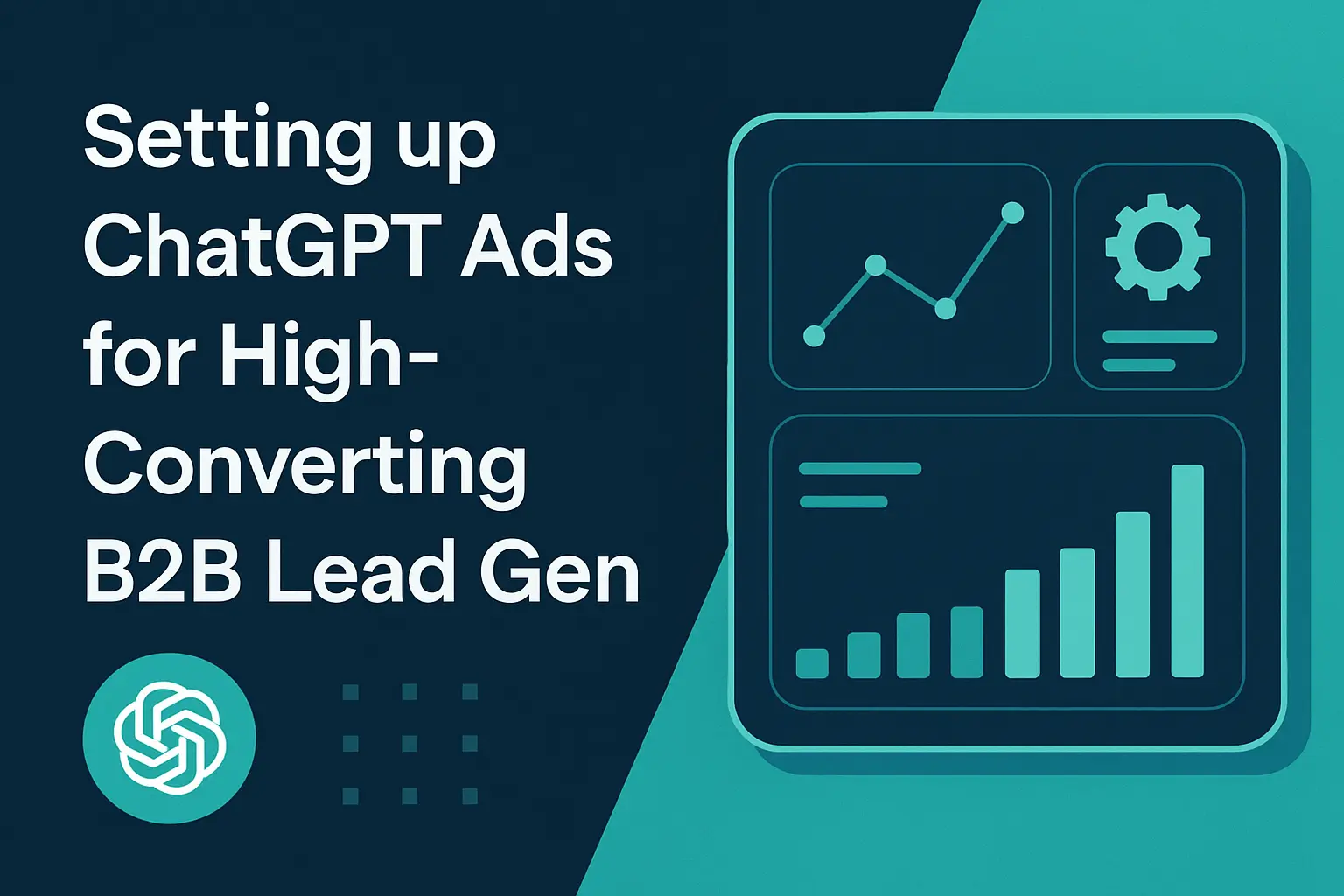 Setting up ChatGPT Ads for High-Converting B2B Lead Gen